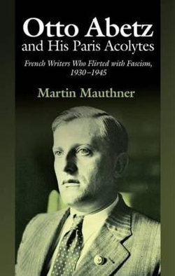 Otto Abetz and His Paris Acolytes
