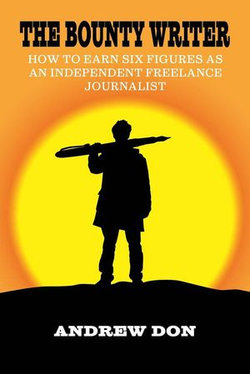 The Bounty Writer - How to Earn Six Figures as an Independent Freelance Journalist The Bounty Writer - How to Earn Six Figures as an Independent Freelance Journalist