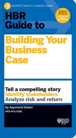 HBR Guide to Building Your Business Case (HBR Guide Series) 
