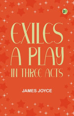 Exiles A Play in Three Acts