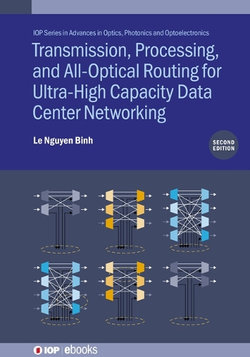 Transmission, Processing, and All-Optical Routing for Ultra-High Capacity Data Center Networking Transmission, Processing, and All-Optical Routing for Ultra-High Capacity Data Center Networking