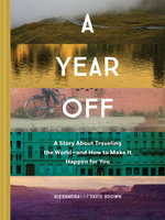 A Year off: a Story about Traveling the World--And How to Make It Happen for You (Travel Book, Global Exploration, Inspirational Travel Guide)