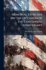 Memorial Exercises on the Occasion of the Centennial Anniversary
