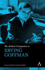 The Anthem Companion to Erving Goffman