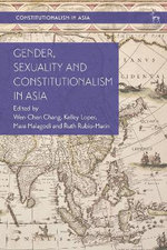 Gender, Sexuality and Constitutionalism in Asia Gender, Sexuality and Constitutionalism in Asia