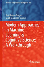 Modern Approaches in Machine Learning & Cognitive Science: A Walkthrough Modern Approaches in Machine Learning & Cognitive Science: A Walkthrough