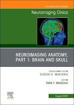 Neuroimaging Anatomy, Part 1: Brain and Skull, an Issue of Neuroimaging Clinics of North America