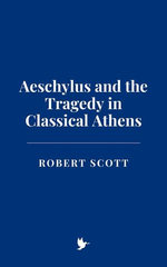 Aeschylus and the Tragedy in Classical Athens