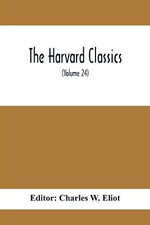 The Harvard Classics; Edmund Burke On Taste On The Sublime And Beautiful Reflections On The French Revolution A Letter To A Noble Lord (Volume 24)