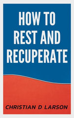 How to Rest and Recuperate