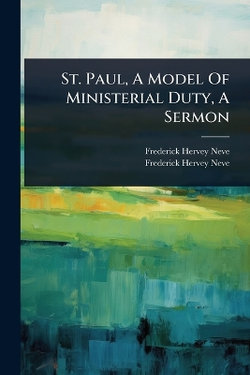 St. Paul, A Model Of Ministerial Duty, A Sermon St. Paul, A Model Of Ministerial Duty, A Sermon