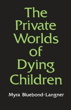 The Private Worlds of Dying Children The Private Worlds of Dying Children