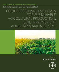 Engineered Nanomaterials for Sustainable Agricultural Production, Soil Improvement and Stress Management Engineered Nanomaterials for Sustainable Agricultural Production, Soil Improvement and Stress Management