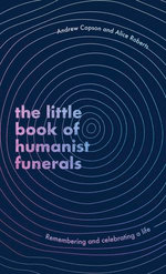 The Little Book of Humanist Funerals The Little Book of Humanist Funerals