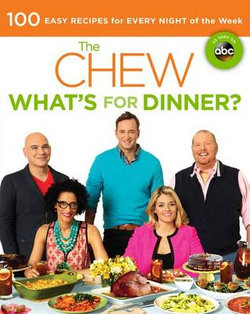 Chew: What's for Dinner?: 100 Easy Recipes for Every Night of the Week
