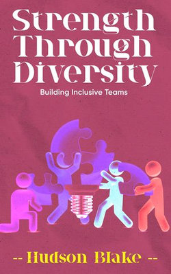 Strength Through Diversity - Building Inclusive Teams