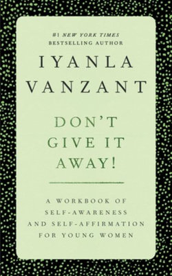 Don't Give It Away!: A Workbook of Self Awareness and Self Affirmations for Young Women