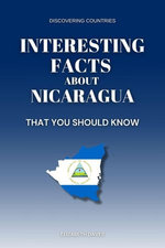 Interesting Facts About Nicaragua That You Should Know