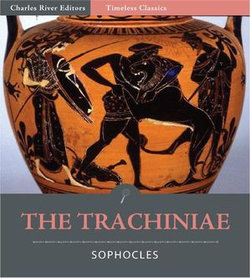 Timeless Classics: The Trachiniae (Illustrated)