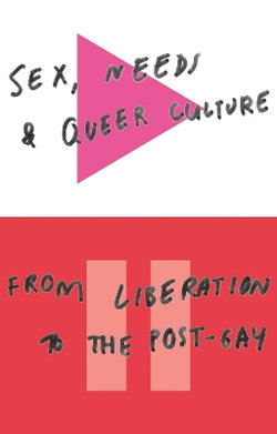 Sex, Needs and Queer Culture Sex, Needs and Queer Culture