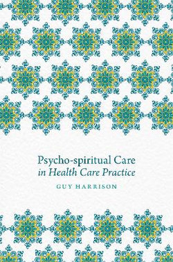 Psycho-Spiritual Care in Health Care Practice