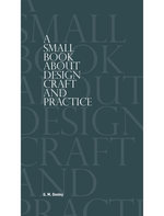 A Small Book About Design Craft and Practice A Small Book About Design Craft and Practice