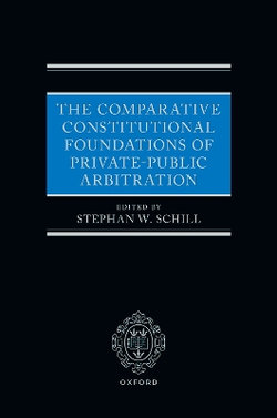 The Comparative Constitutional Foundations of Private-Public Arbitration
