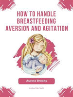How to handle breastfeeding aversion and agitation