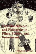 Civil Disobedience and Philosophy in Films, Politics, and Government Civil Disobedience and Philosophy in Films, Politics, and Government