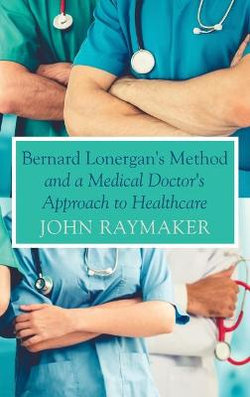 Bernard Lonergan's Method and a Medical Doctor's Approach to Healthcare
