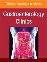 Advances in Intestinal Transplantation, Part II, An Issue of Gastroenterology Clinics of North America: Volume 53-3