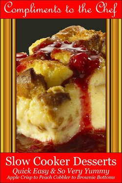 Slow Cooker Desserts - Quick Easy & So Very Yummy - Apple Crisp to Peach Cobbler to Brownie Bottoms