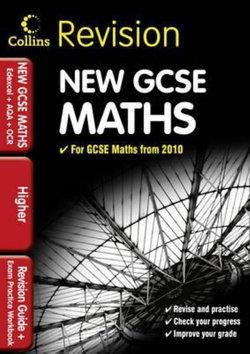 GCSE Maths for Edexcel A+B+AQA B+OCR: Higher: Revision Guide and Exam Practice Workbook