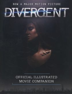 The Divergent Official Illustrated Movie Companion