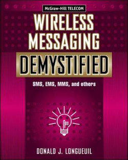 Wireless Messaging Demystified: SMS, EMS, MMS, IM, and Others