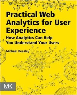 Practical Web Analytics for User Experience Practical Web Analytics for User Experience
