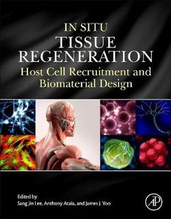 In Situ Tissue Regeneration: Host Cell Recruitment and Biomaterial Design