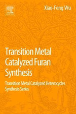 Transition Metal Catalyzed Furans Synthesis: Transition Metal Catalyzed Heterocycles Synthesis Series