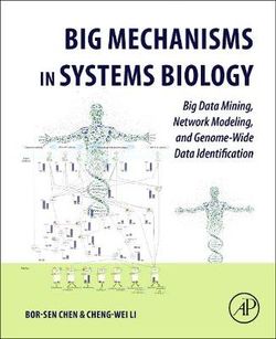 Big Mechanisms in Systems Biology: Big Data Mining, Network Modeling, and Genome-Wide Data Identification Big Mechanisms in Systems Biology: Big Data Mining, Network Modeling, and Genome-Wide Data Identification