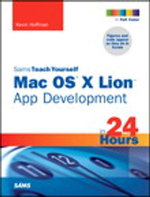 Sams Teach Yourself Mac OS X Lion App Development in 24 Hours