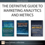 The Definitive Guide to Marketing Analytics and Metrics (Collection)