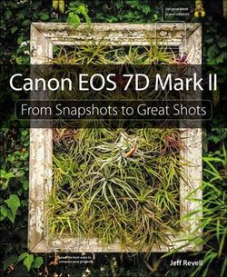 Canon EOS 7D Mark II: from Snapshots to Great Shots