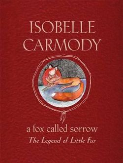 A Fox Called Sorrow: The Legend Of Little Fur