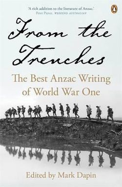 From The Trenches: The Best Anzac Writing Of World War One