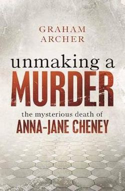 Unmaking a Murder : The Mysterious Death of Anna-Jane Cheney