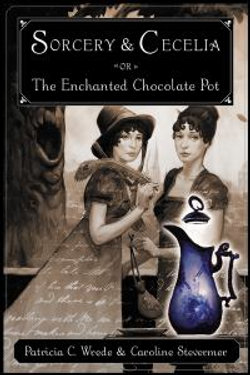 Sorcery and Cecelia or the Enchanted Chocolate Pot