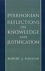 Pyrrhonian Reflections on Knowledge and Justification