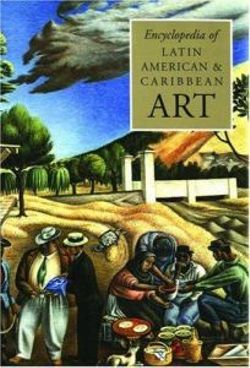 The Encyclopedia of Latin American and Caribbean Art