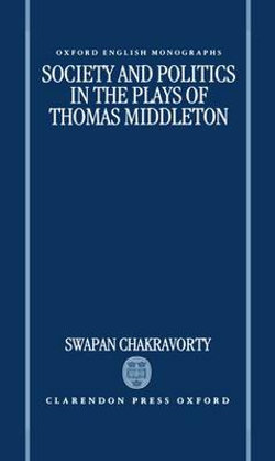 Society and Politics in the Plays of Thomas Middleton