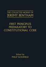 The Collected Works of Jeremy Bentham: First Principles Preparatory to Constitutional Code
